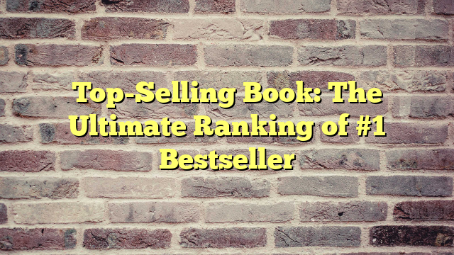 Top-Selling Book: The Ultimate Ranking of #1 Bestseller